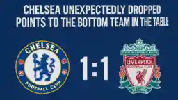 Chelsea unexpectedly dropped points to the bottom team in the table